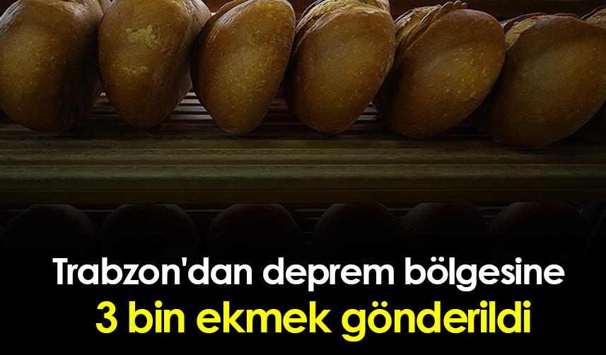 Trabzon'dan deprem bölgesine 3 bin ekmek gönderildi