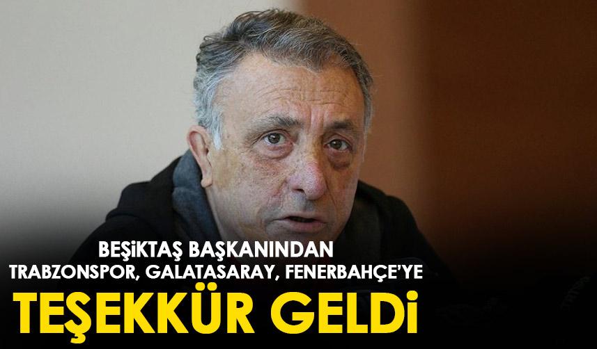 Beşiktaş Başkanından Trabzonspor,Galatasaray ve Fenerbahçe'ye teşekkür!