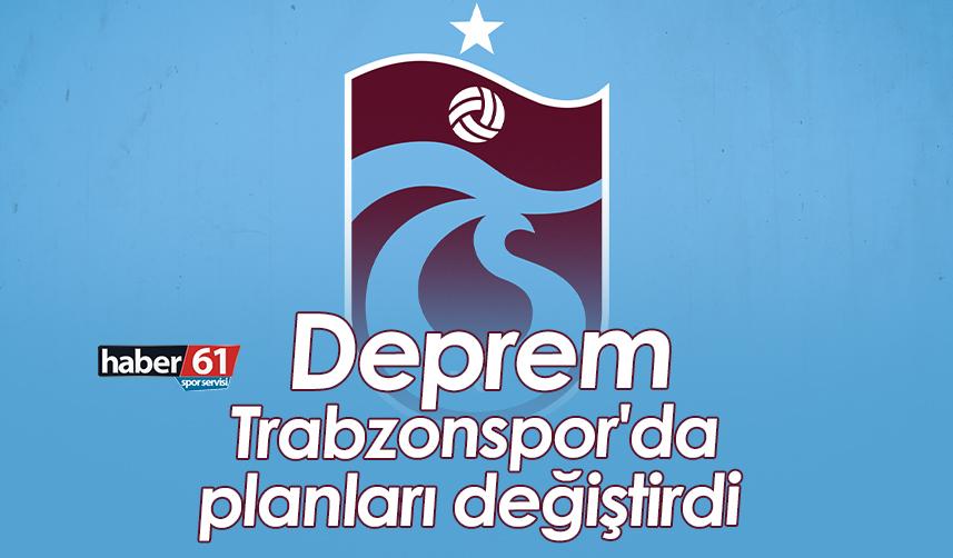 Deprem, Trabzonspor'da planları değiştirdi