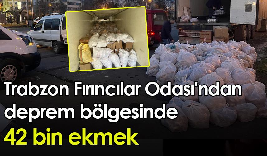 Trabzon Fırıncılar Odası'ndan deprem bölgesinde 42 bin ekmek