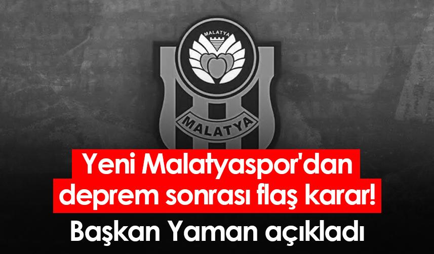 Yeni Malatyaspor'dan deprem sonrası flaş karar! Başkan Yaman açıkladı