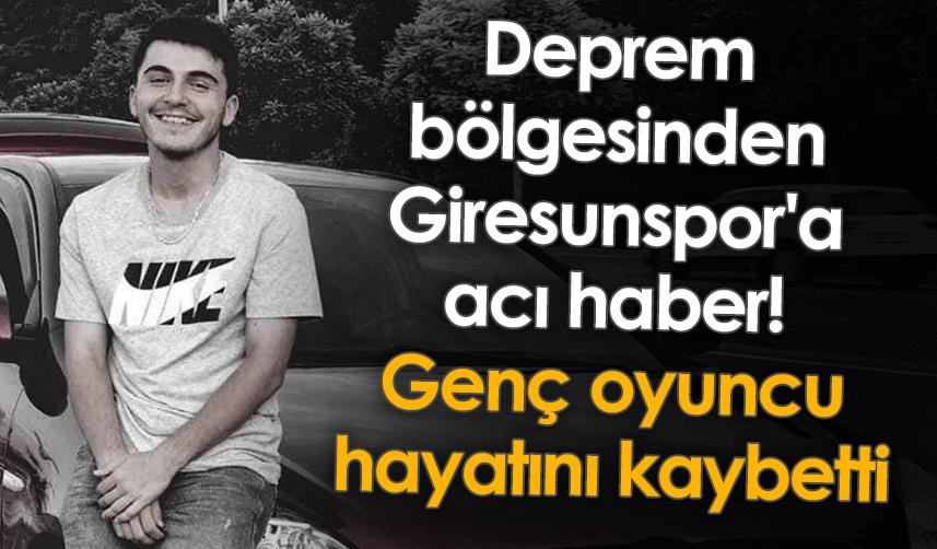Deprem bölgesinden Giresunspor'a acı haber! Genç oyuncu hayatını kaybetti