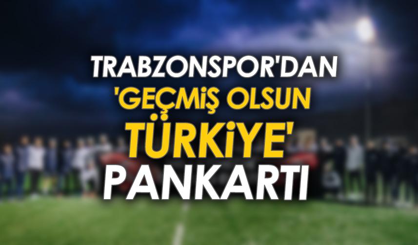 Trabzonspor'dan 'Geçmiş Olsun Türkiye' pankartı
