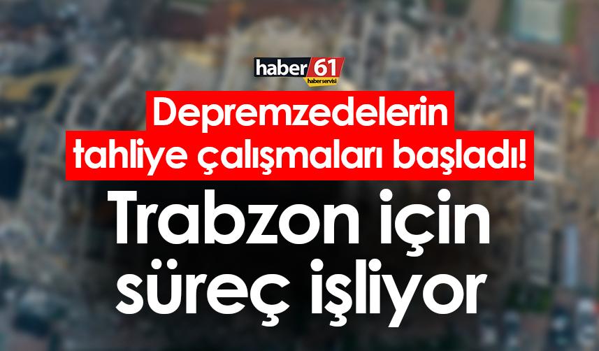 Depremzedelerin tahliye çalışmaları başladı! Trabzon için süreç işliyor