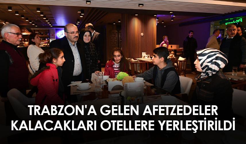 Trabzon'a gelen afetzedeler kalacakları otellere yerleştirildi