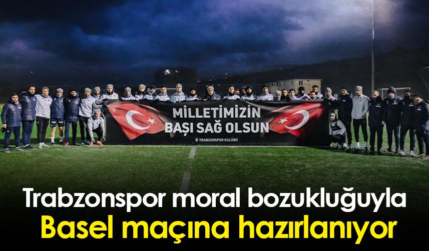 Trabzonspor moral bozukluğuyla Basel maçına hazırlanıyor