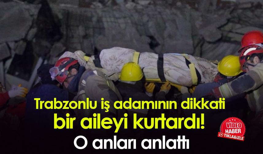 Trabzonlu iş adamının dikkati bir aileyi kurtardı! O anları anlattı