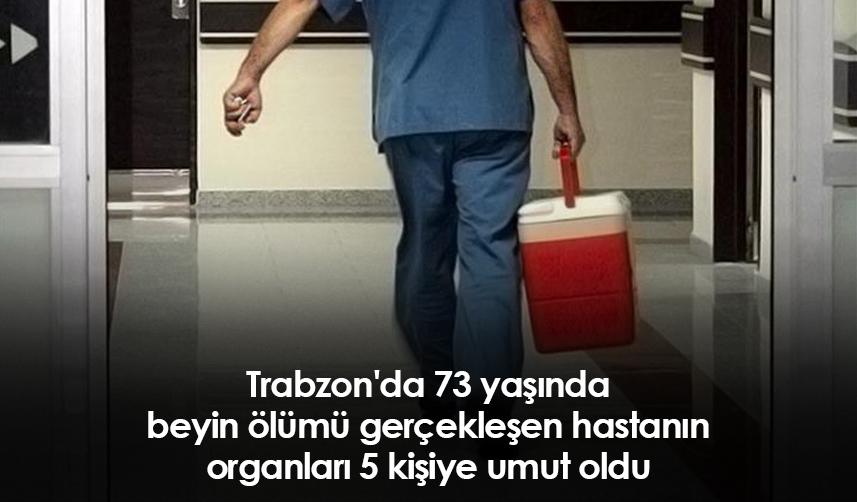 Trabzon'da 73 yaşında beyin ölümü gerçekleşen hastanın organları 5 kişiye umut oldu