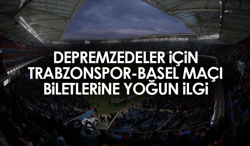 Depremzedeler için Trabzonspor-Basel maçı biletlerine yoğun ilgi