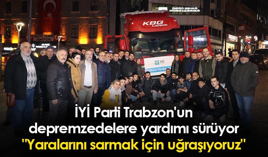 İYİ Parti Trabzon'un depremzedelere yardımı sürüyor 