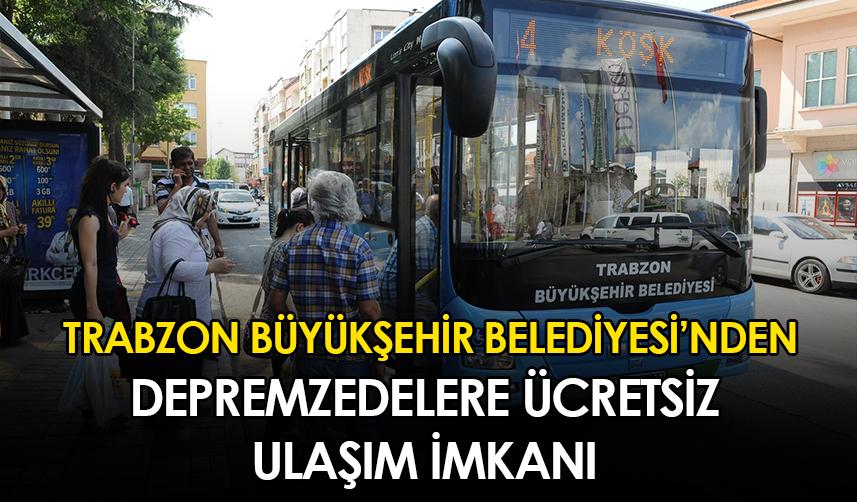 Trabzon Büyükşehir Belediyesi'nden depremzedelere ücretsiz ulaşım imkanı