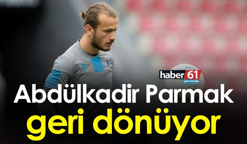 Trabzonspor'da Abdülkadir Parmak geri dönüyor! 