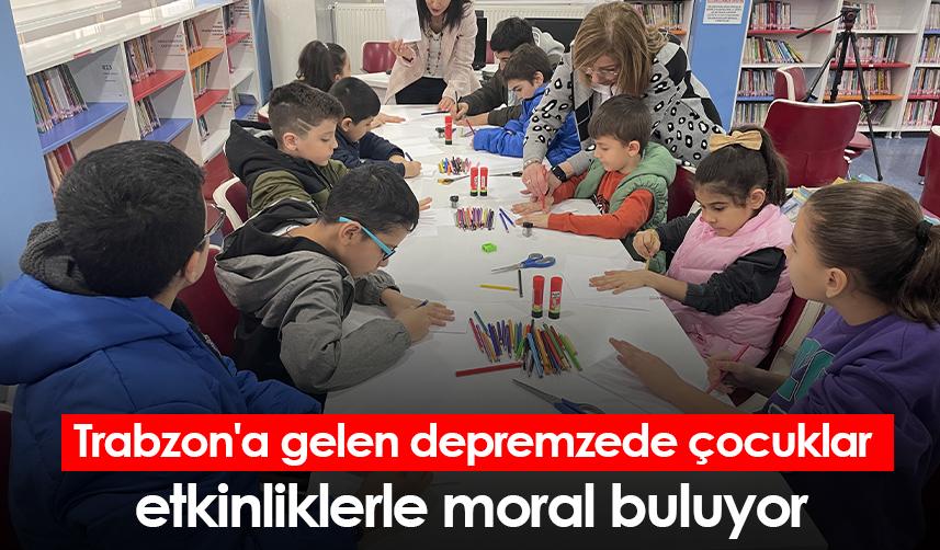 Trabzon'a gelen depremzede çocuklar etkinliklerle moral buluyor