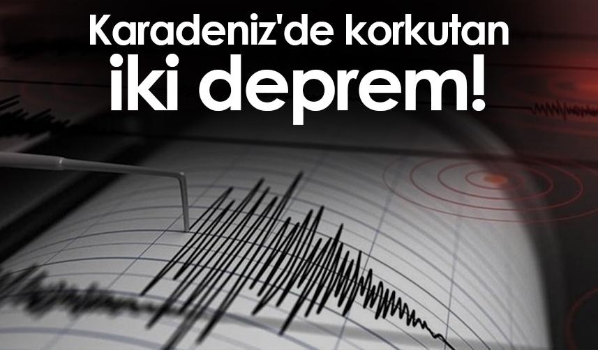 Karadeniz'de korkutan iki deprem!