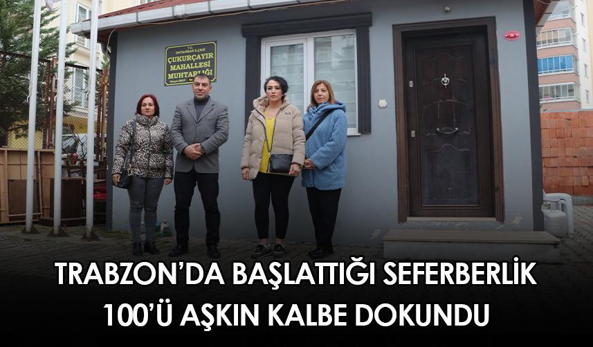 Trabzon'da başlattığı seferberlikte 100'ü aşkın kalbe dokundu