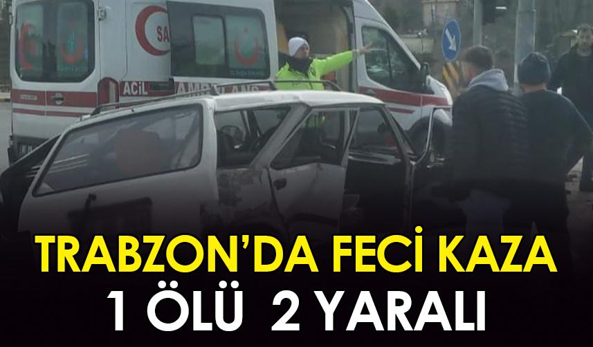 Trabzon’da feci kaza! 1 ölü, 2 yaralı