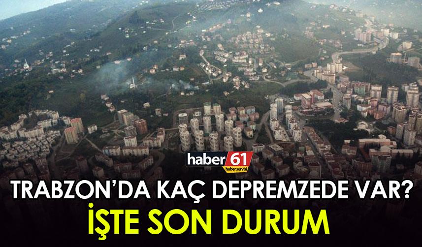 Trabzon’da kaç depremzede var? İşte son durum