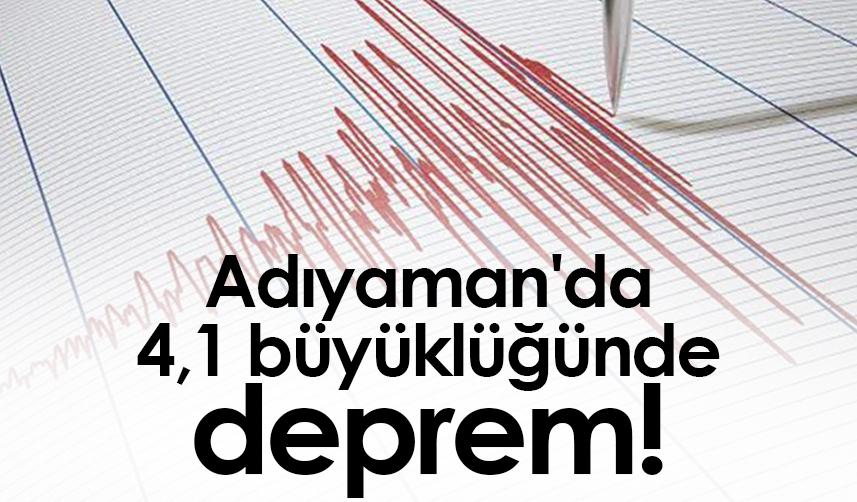 Adıyaman'da 4,1 büyüklüğünde deprem!