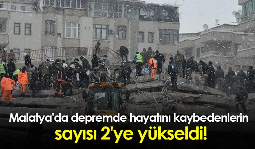 Malatya'da depremde hayatını kaybedenlerin sayısı 2'ye yükseldi
