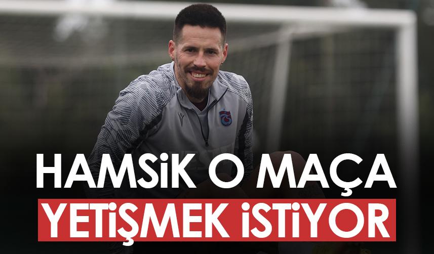 Trabzonspor'un yıldızı Hamsik, o maça yetişmek istiyor