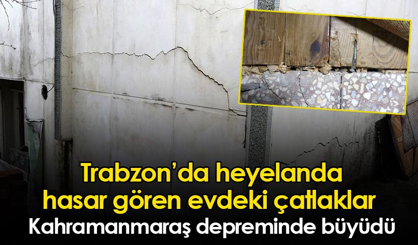 Trabzon’da heyelanda hasar gören evdeki çatlaklar Kahramanmaraş depreminde büyüdü