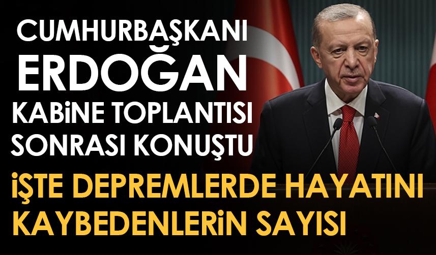 Cumhurbaşkanı Erdoğan depremlerde son durumu açıkladı!