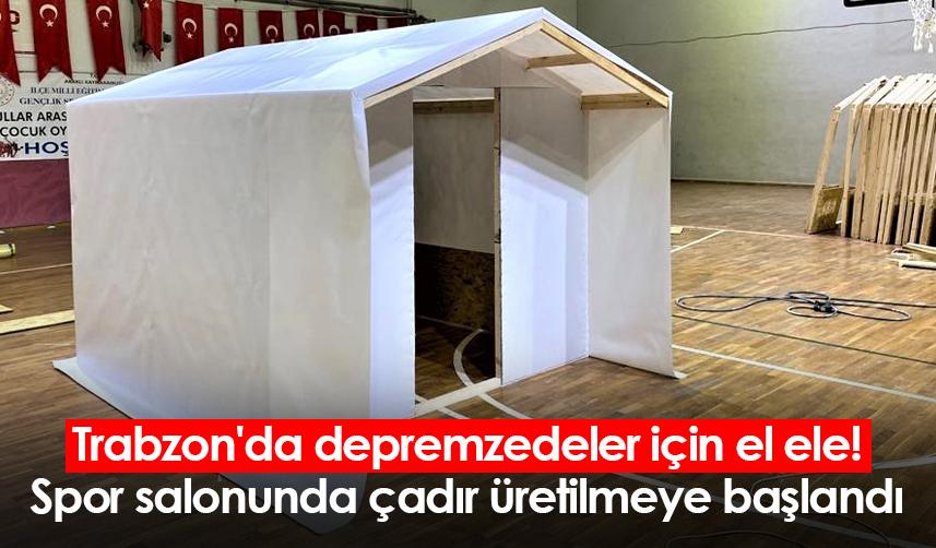 Trabzon'da depremzedeler için el ele! Spor salonunda çadır üretilmeye başlandı