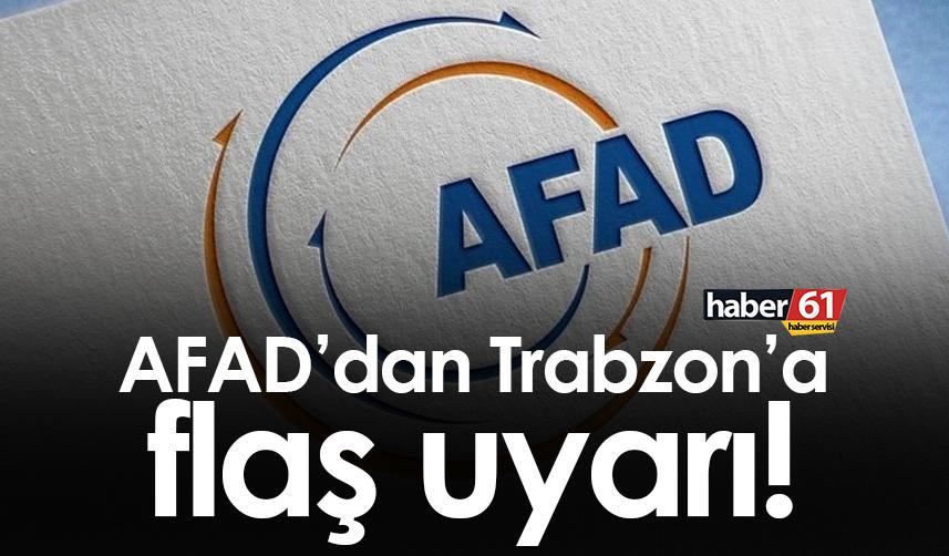 AFAD’dan Trabzon’a flaş uyarı!