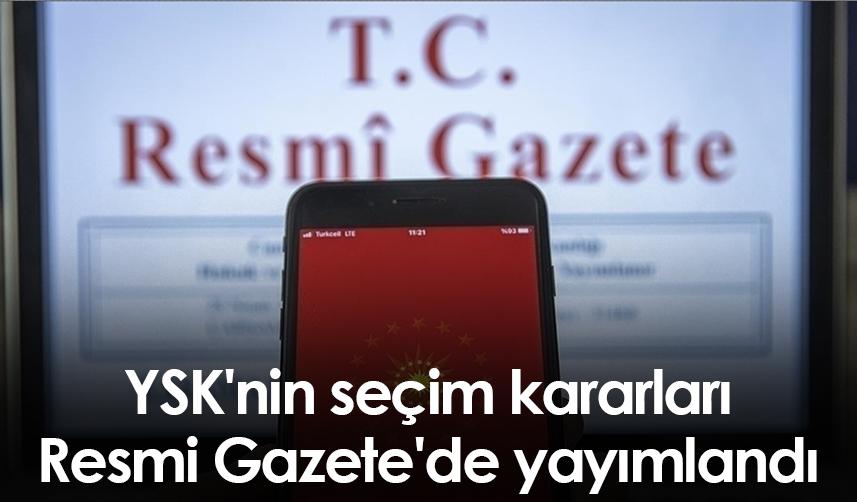 YSK'nin seçim kararları Resmi Gazete'de yayımlandı
