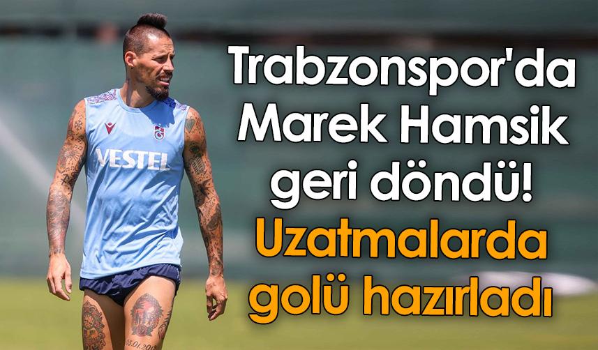Trabzonspor'da Marek Hamsik geri döndü! Uzatmalarda golü hazırladı