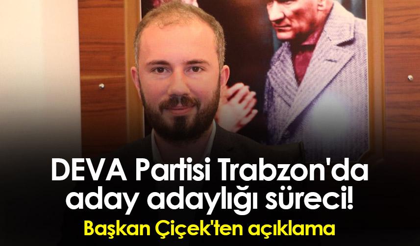 DEVA Partisi Trabzon'da aday adaylığı süreci! Başkan Çiçek'ten açıklama