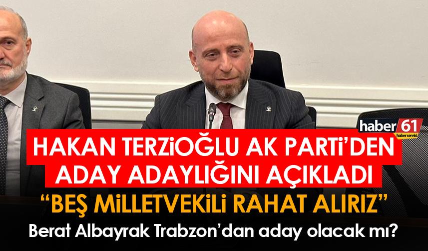 Hakan Terzioğlu AK Parti'den aday adaylığını açıkladı " Beş milletvekili rahat alırız"