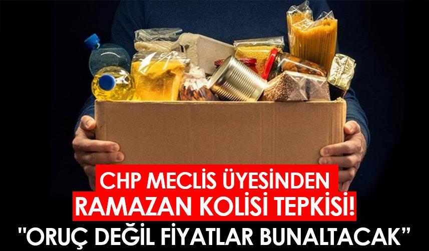 CHP'li Meclis üyesinden ramazan kolisi tepkisi! 