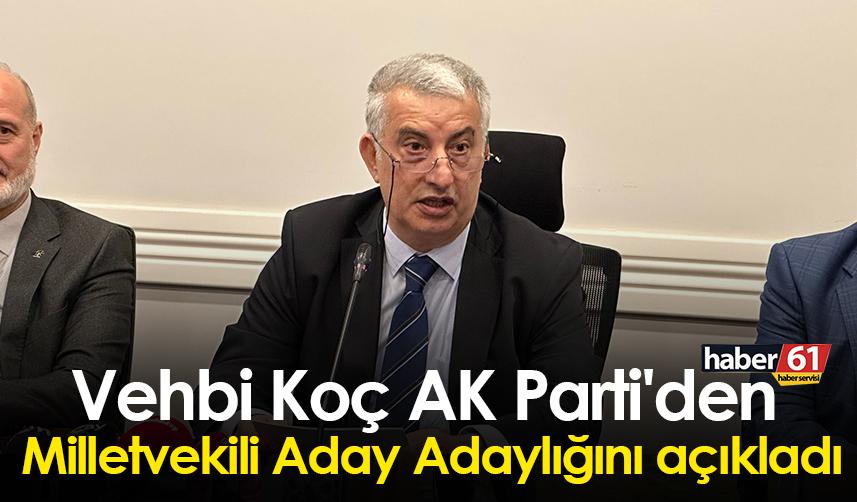 İş İnsanı Vehbi Koç AK Parti'den Milletvekili Aday Adaylığını açıkladı