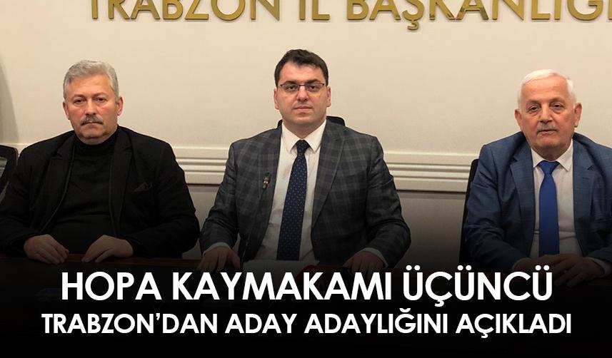 Hopa Kaymakamı Gürkan Üçüncü Milletvekili aday adaylığını açıkladı