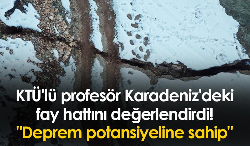 KTÜ'lü profesör Karadeniz'deki fay hattını değerlendirdi! "Deprem potansiyeline sahip"