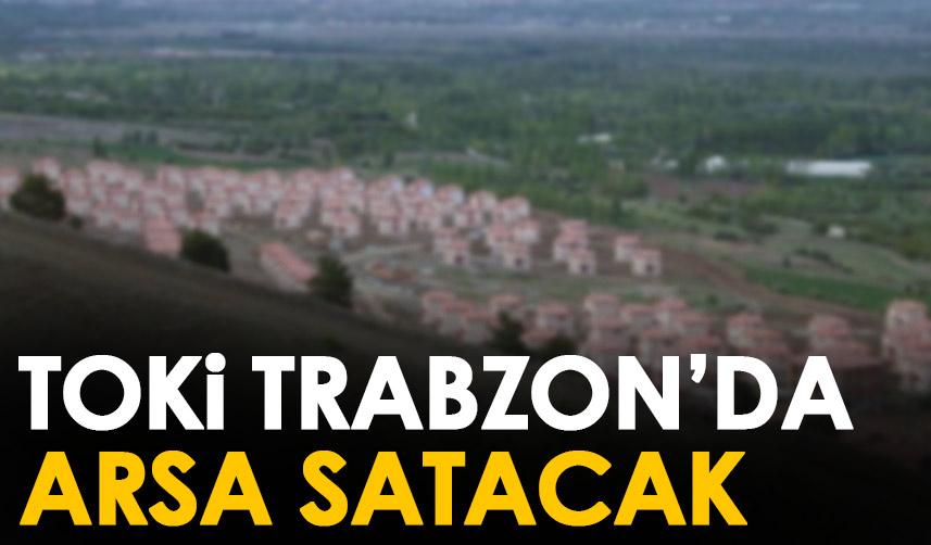 TOKİ Trabzon’da arsa satacak
