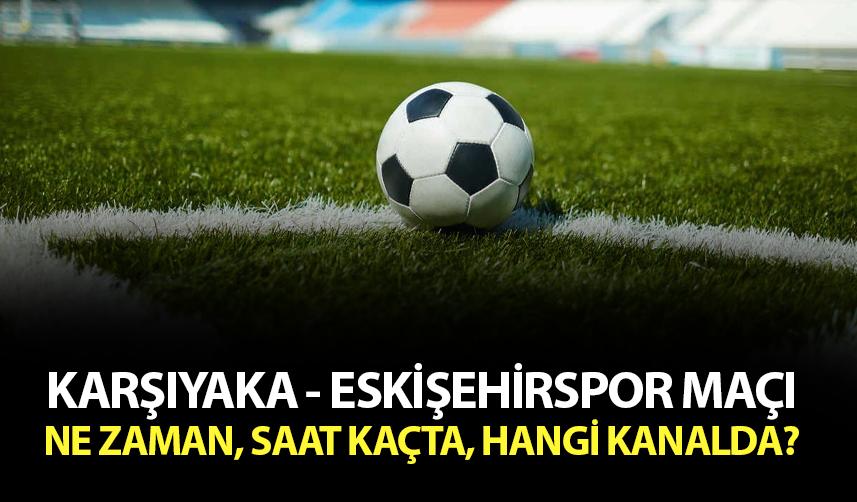 Karşıyaka - Eskişehirspor maçı hangi kanalda?
