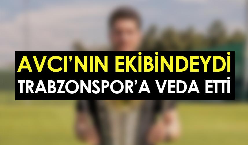 Abdullah Avcı'nın ekibindeki isim Trabzonspor'a veda etti