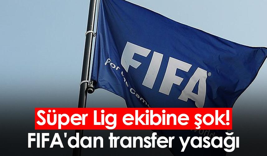 Süper Lig ekibine şok! FIFA'dan transfer yasağı