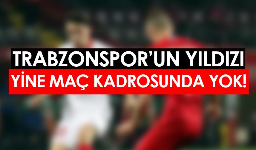 Trabzonspor'un yıldızı yine milli maç kadrosunda yok!