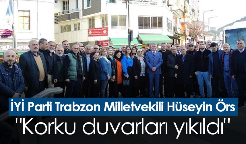 İYİ Parti Trabzon Milletvekili Hüseyin Örs "Korku duvarları yıkıldı"