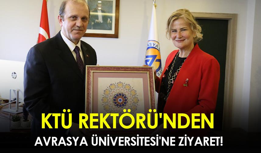 KTÜ Rektörü'nden Avrasya Üniversitesi'ne ziyaret!