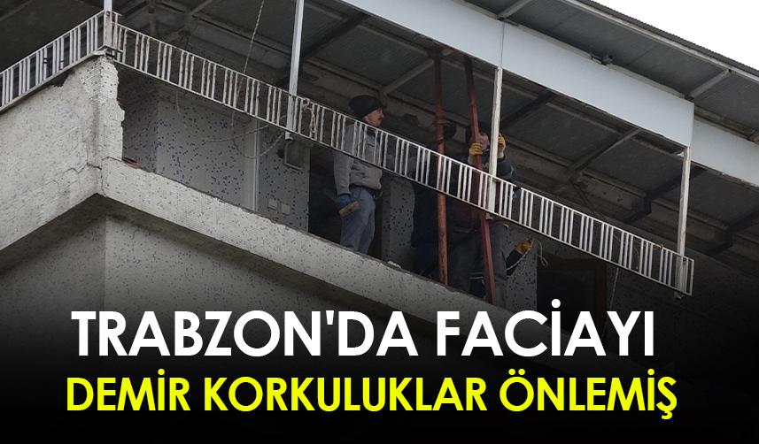 Trabzon'da faciayı korkuluklar önlemiş
