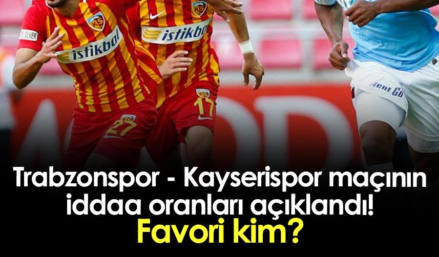Trabzonspor - Kayserispor maçının iddaa oranları! Favori kim?
