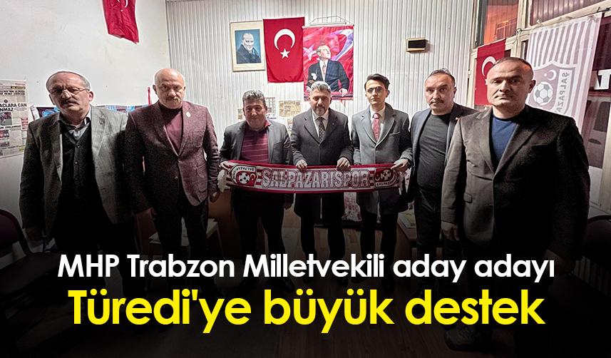 MHP Trabzon Milletvekili aday adayı Türedi'ye büyük destek