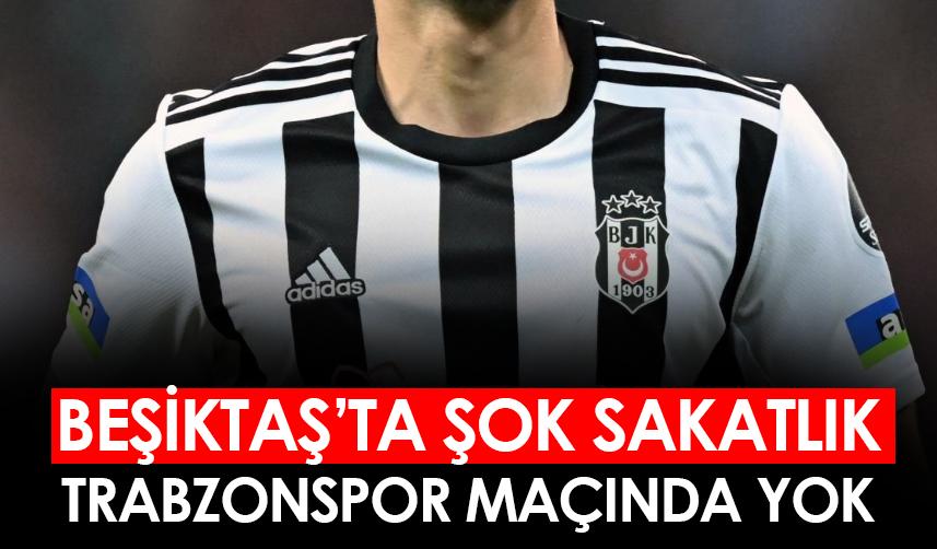 Beşiktaş'ta şok sakatlık! Trabzonspor maçında yok