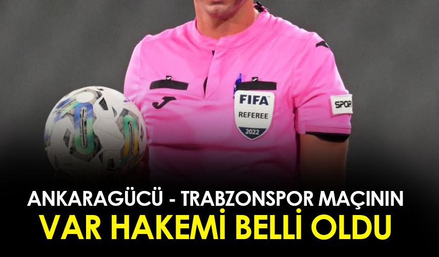 Ankaragücü - Trabzonspor maçının VAR hakemi açıklandı