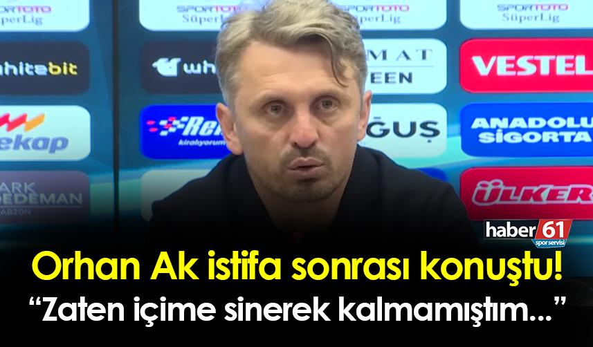 Trabzonspor'da Orhan Ak istifa sonrası konuştu! 