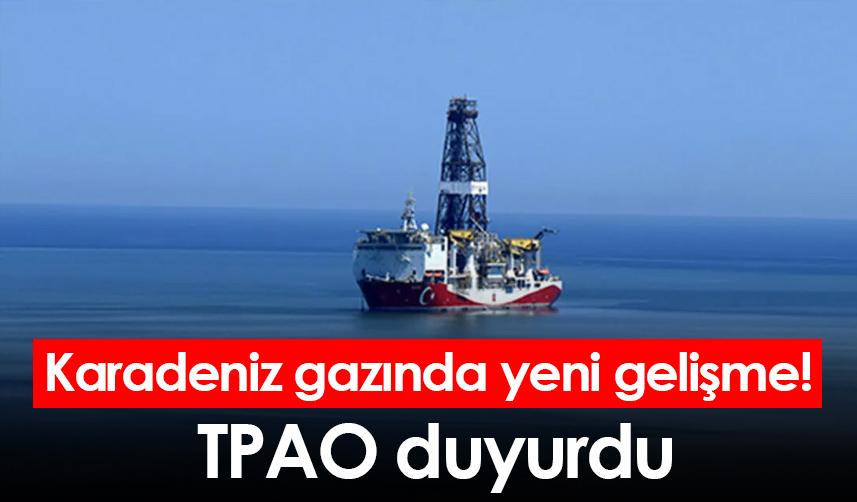 Karadeniz gazında heyecanlandıran gelişme! TPAO duyurdu